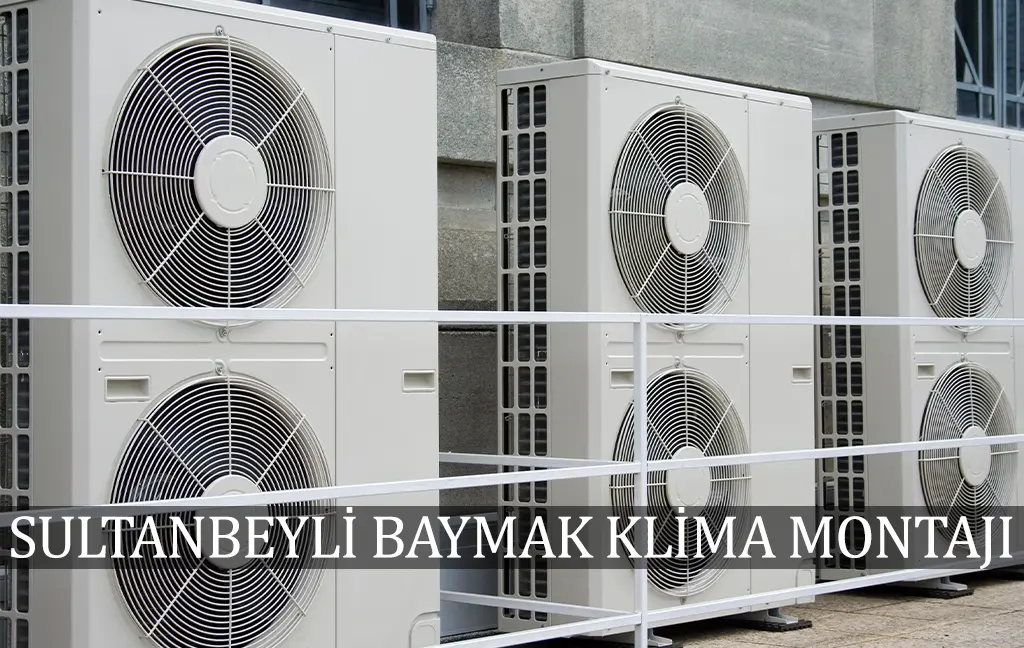 Sultanbeyli Baymak klima montaj servisi